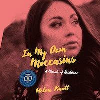 A graphic of the cover of In My Own Moccasins: A Memoir of Resilience by Helen Knott