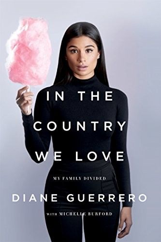 cover of In the Country We Love: My Family Divided by Diane Guerrero; photo of the author dressed in black and holding pink cotton candy