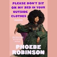 A graphic of the cover of Please Don't Sit On My Bed in Your Outside Clothes by Phoebe Robinson