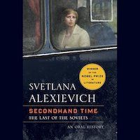 A graphic of Secondhand Time: The Last of the Soviets by Svetlana Alexievich, Translated by Bela Shayevich