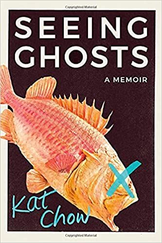 cover of Seeing Ghosts- A Memoir  by Kat Chow showing a brightly colored fish with its eye exed out