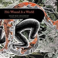 A graphic of the cover of This Wound Is a World by Billy-Ray Belcourt