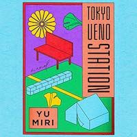 A graphic of Tokyo Ueno Station by Yu Miri, Translated by Morgan Giles
