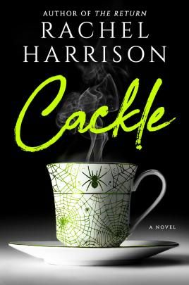 Cackle by Rachel Harrison book cover - featuring a spiderweb-bedecked teacup with a spider poised near the lip, beneath lime green cursive text and against a black background
