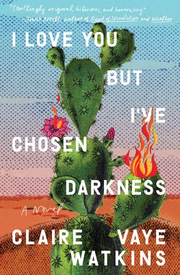 I Love You But I've Chosen Darkness by Claire Vaye Watkins book cover
