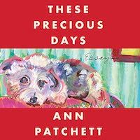 A graphic of the cover of These Precious Days by Ann Patchett