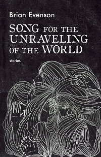 A Song for the Unraveling of the World by Brian Evenson book cover