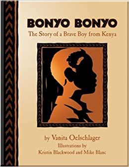 Bonyo BonyoThe True Story of a Brave Boy from Kenyaby Vanita Oelschlager