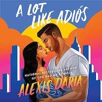 A graphic of the cover of A Lot Like Adiós by Alexis Daria