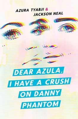 the cover of Dear Azula, I Have a Crush on Danny Phantom