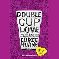 A graphic of the cover of Double Cup of Love: On the Trail of Family, Food, and Broken Hearts in China by Eddie Huang