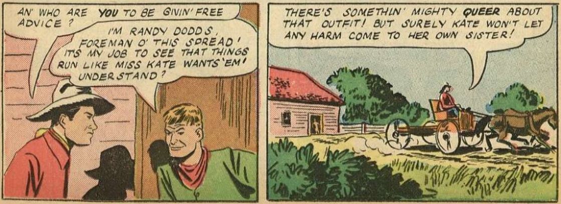 From Gene Autry #1. A ranch foreman tells Gene Autry to go away. Autry, on his way out, reflects that something "queer" is going on.