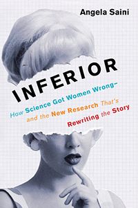 Inferior - How Science Got Women Wrong by Angela Saini