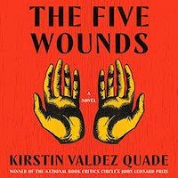 A graphic of the cover of The Five Wounds by Kirstin Valdez Quade