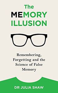 The Memory Illusion by Dr. Julia Shaw