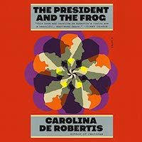 A graphic of the cover of The President and the Frog by Carolina De Robertis
