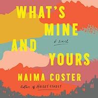 A graphic of the cover of What’s Mine and Yours by Naima Coster
