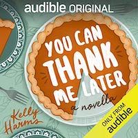 A graphic of the cover of You Can Thank Me Later by Kelly Harms, Narrated by Lauren Fortgang