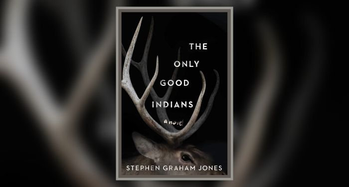 cover of The Only Good Indians by Stephen Graham Jones