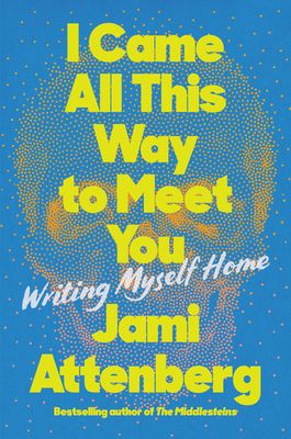 I Came All This Way to Meet You by Jami Attenberg book cover