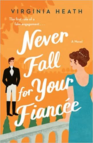 cover of Never Fall for Your Fiancee by Virginia Heath