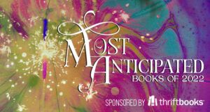Most Anticipated Books of 2022 colorful banner with text "Sponsored by Thirftbooks"