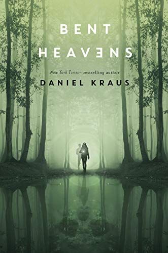 cover of Bent Heavens by Daniel Kraus; image of young woman standing in dark forest, reflected in a lake