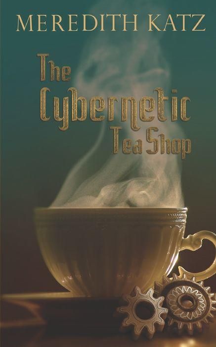 The Cybernetic Tea Shop by Meredith Katz Book Cover