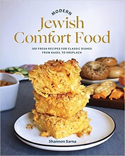 Modern Jewish Comfort Food: 100 Fresh Recipes for Classic Dishes from Kugel to Kreplach cover