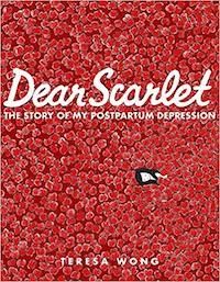 A graphic of the cover of Dear Scarlet: The Story of My Postpartum Depression by Teresa Wong