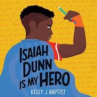 A graphic of the cover of Isaiah Dunn Is My Hero by Kelly J. Baptist