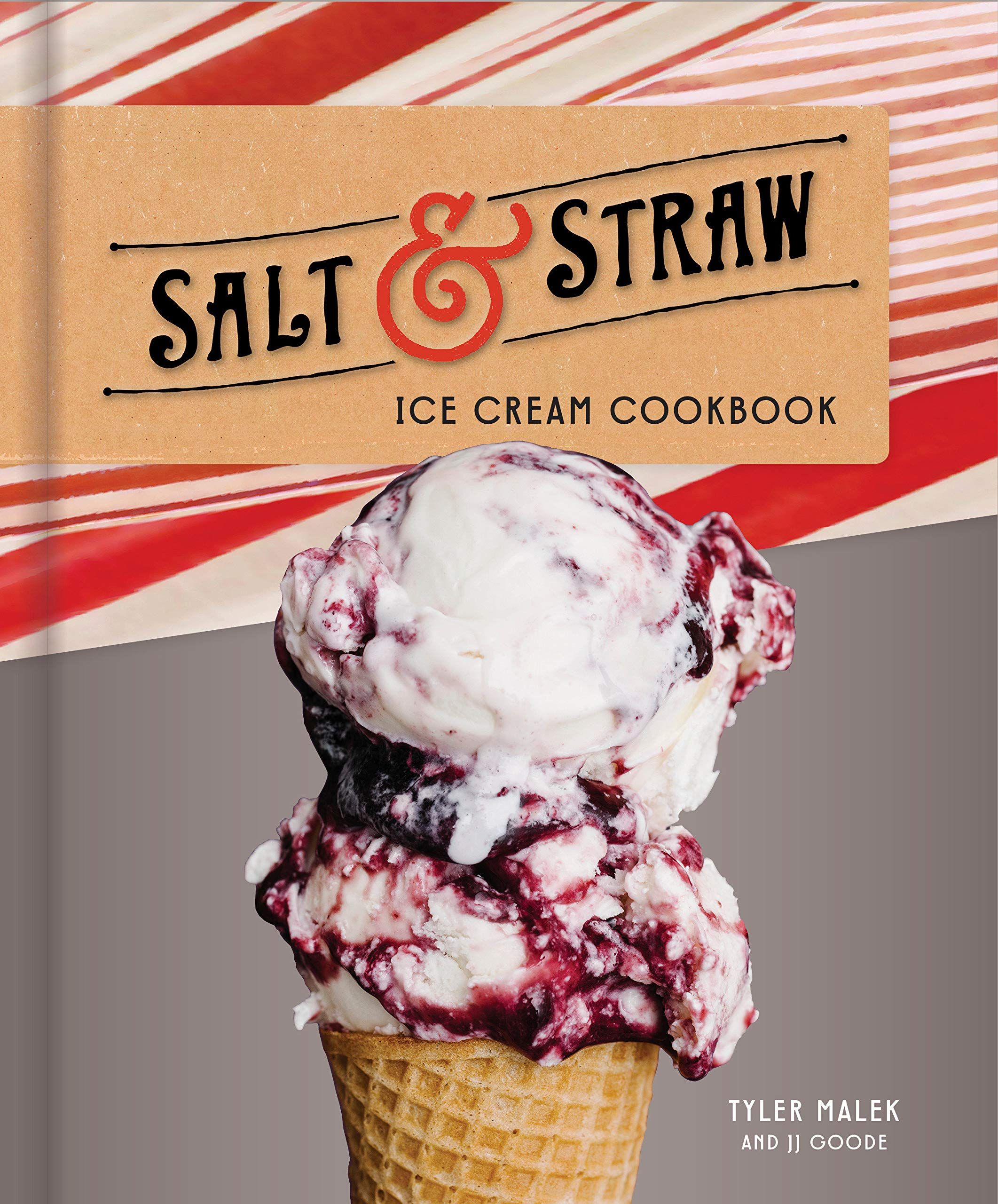 Book cover of Salt & Straw Ice Cream Cookbook by Tyler Malek and JJ Goode