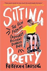 A graphic of the cover of Sitting Pretty: The View from My Ordinary Resilient Disabled Body by Rebekah Taussig