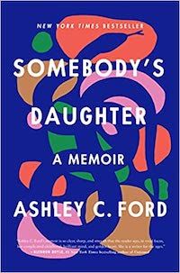 A graphic of the cover of Somebody’s Daughter: A Memoir by Ashley C. Ford