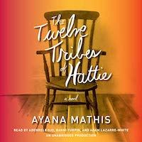 A graphic of the cover of he Twelve Tribes of Hattie by Ayana Mathis
