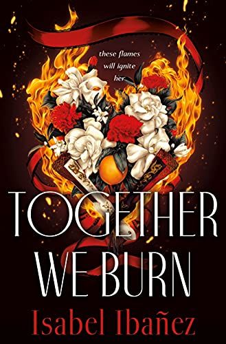 Cover Image of "Together We Burn" by Isabel Ibañez.