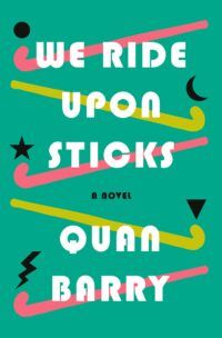 Book Cover for We Ride Upon Sticks, by Quan Barry