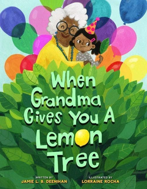 A white-haired grandmother embraces a young girl in a party hat. There are balloons in the background and a lemon tree in the foreground. This is the cover for When Grandma Gives You A Lemon Tree by Jamie B. Deenihan
