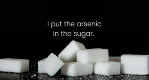 a photo of sugar cubes with the text "I put the arsenic in the sugar."