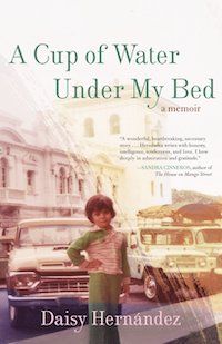 A graphic of the cover of A Cup of Water Under My Bed by by Daisy Hernández