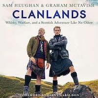 A graphic of the cover of Clanlands: Whiskey, Warfare, and a Scottish Adventure Like No Other by Sam Heughan, Graham McTavish