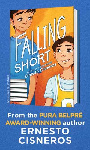 Blue background with the book cover for FALLING SHORT by Ernesto Cisneros above white and yellow text reading, “From the Pura Belpré Award-winning author Ernesto Cisneros”