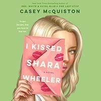 A graphic of the cover of I Kissed Shara Wheeler by Casey McQuiston