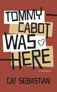 Cover of Tommy Cabot Was Here by Cat Sebastian