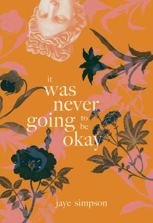 It Was Never Going to Be Okay by Jaye Simpson book cover