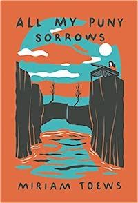 A graphic of the cover of All My Puny Sorrows by Miriam Towes
