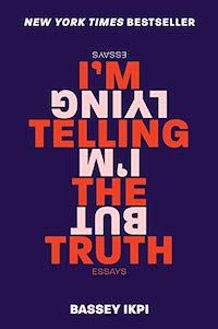 A graphic of the cover of I’m Telling the Truth But I’m Lying by Bassey Ikpi