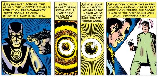 Four panels from Strange Tales #110.

Panel 1: Strange sits, face clenched in concentration, the gun aimed at his head in the foreground.

Narration Box: And, halfway across the world, the mysterious gold amulet on Dr. Strange's chest begins to glow - brighter, even brighter...

Panel 2: Close up on the glowing amulet.

Narration Box: ...until it slowly opens, revealing a fantastic metal eye within...

Panel 3: It glows brighter.

Narration Box: An eye such as no mortal has ever beheld...such as no mortal would ever want to behold again!

Panel 4: No Name is frozen in the beam of light coming from the amulet.

Narration Box: And suddenly, from that unblinking orb, a blinding hypnotic ray shoots out, freezing the amazed human to the spot, as his limbs grow strangely rigid!