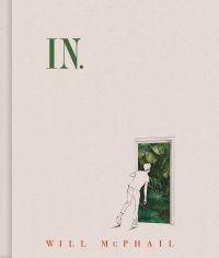 In by Will McPhail - book cover - line drawing of a beige young man against a beige background peering through a doorway filled with vivid greenery. Title is in a matching green, all caps, in the upper left corner of the cover.