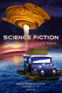 Cover of Science Fiction: Filipino Fiction for Young Adults by Dean Francis Alfar and Kenneth Yu